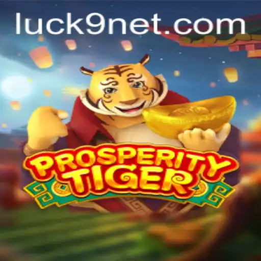 Discover ProsperityTiger: A New Era in Game Luck