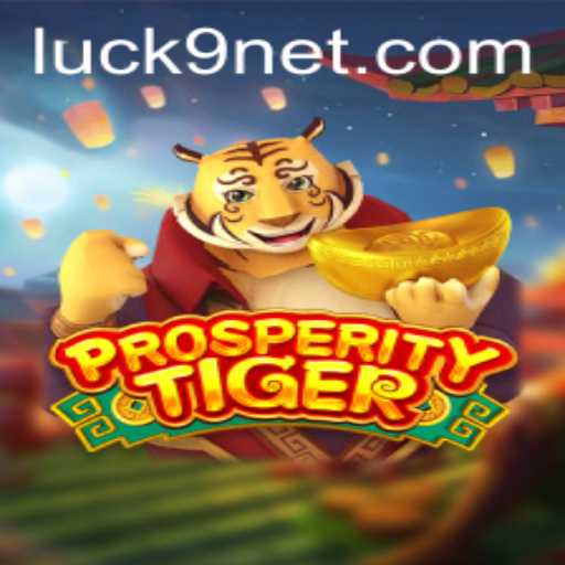 Discover ProsperityTiger: A New Era in Game Luck